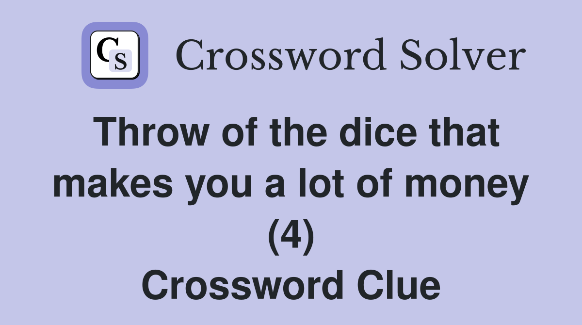 Throw of the dice that makes you a lot of money (4) Crossword Clue