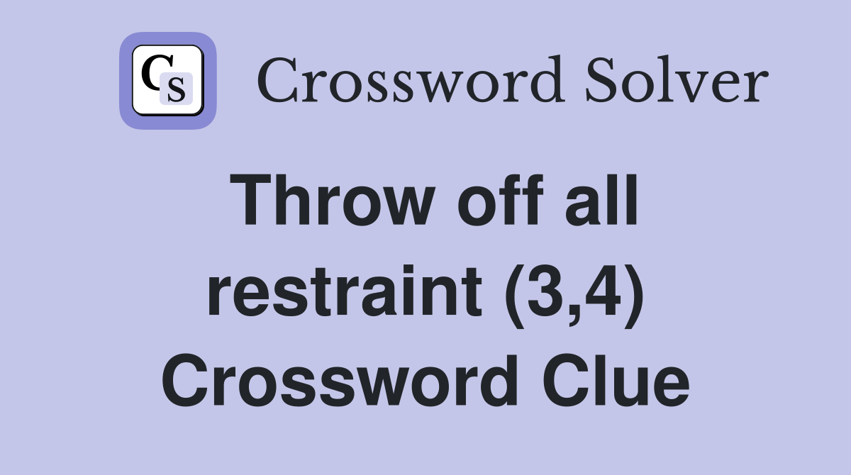 Throw off all restraint (3,4) Crossword Clue