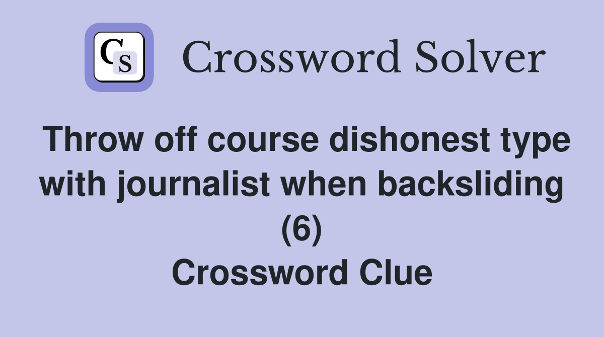 Throw off course dishonest type with journalist when backsliding (6) Crossword Clue