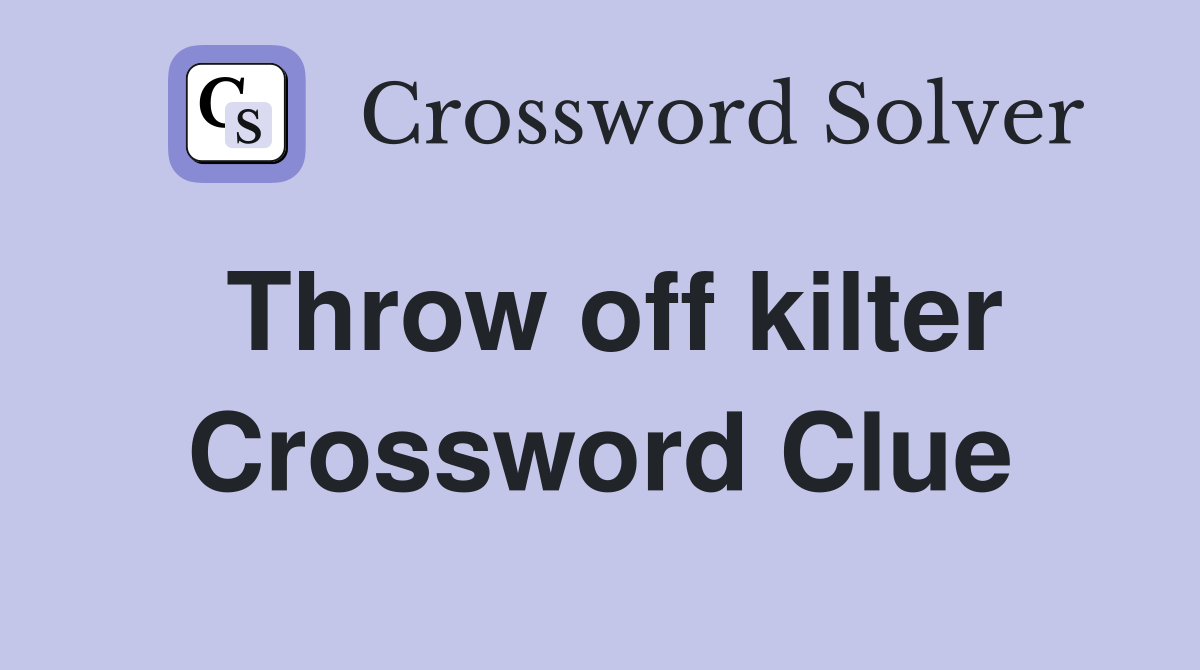 Throw off kilter Crossword Clue