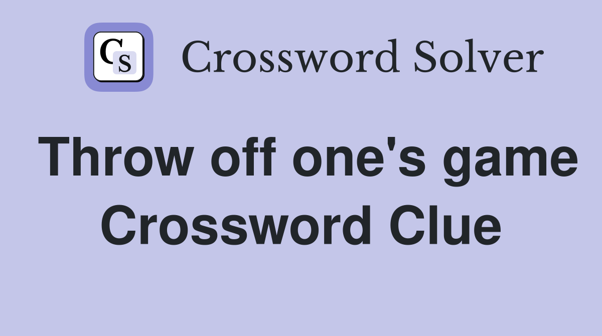 Throw off one's game Crossword Clue