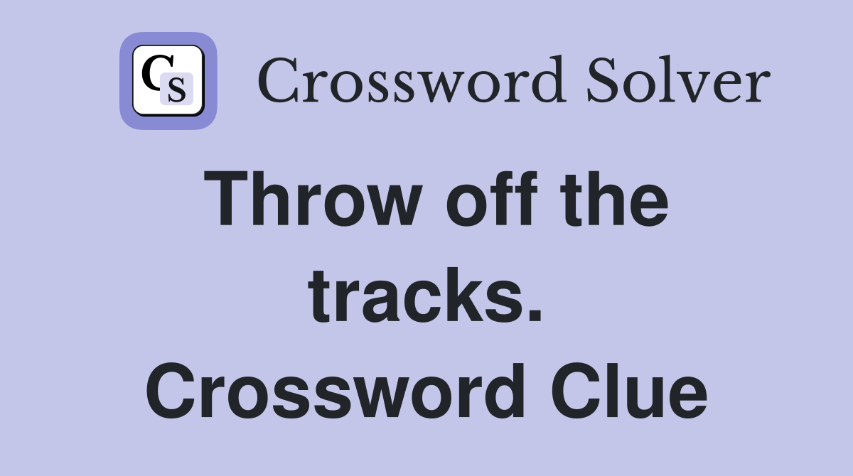Throw off the tracks. Crossword Clue