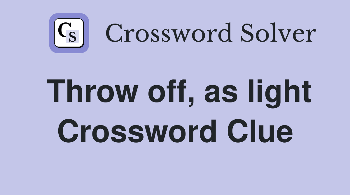 Throw off, as light Crossword Clue