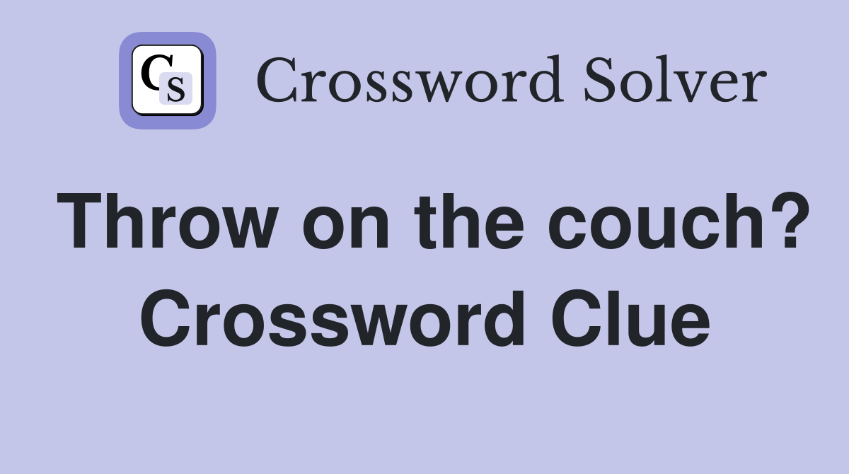 Throw on the couch? Crossword Clue