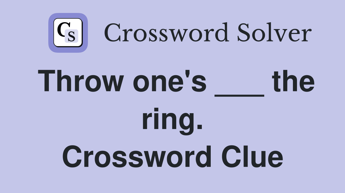 Throw one's ___ the ring. Crossword Clue