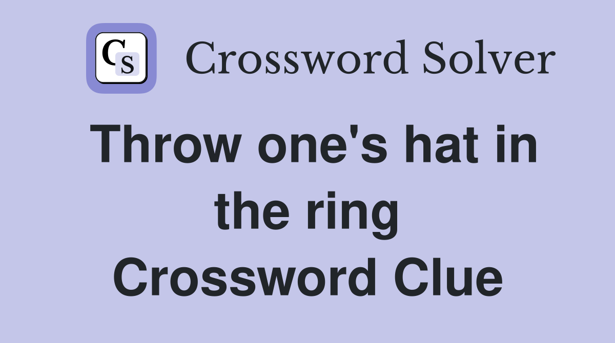 Throw one's hat in the ring Crossword Clue
