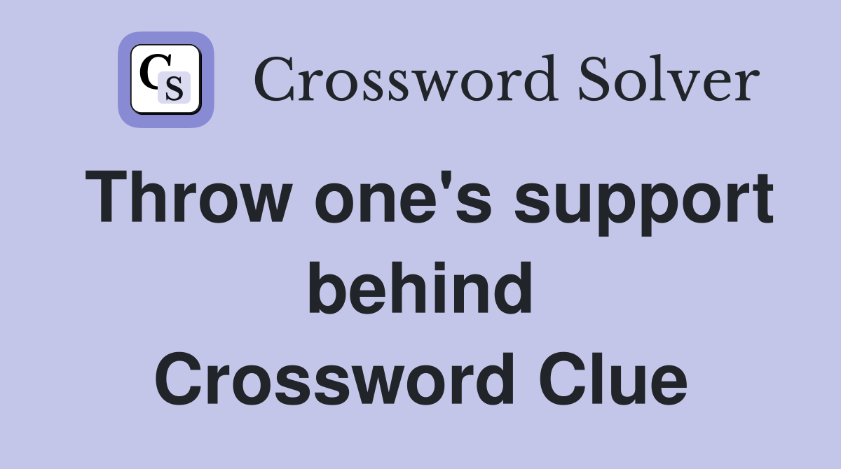 Throw one's support behind Crossword Clue