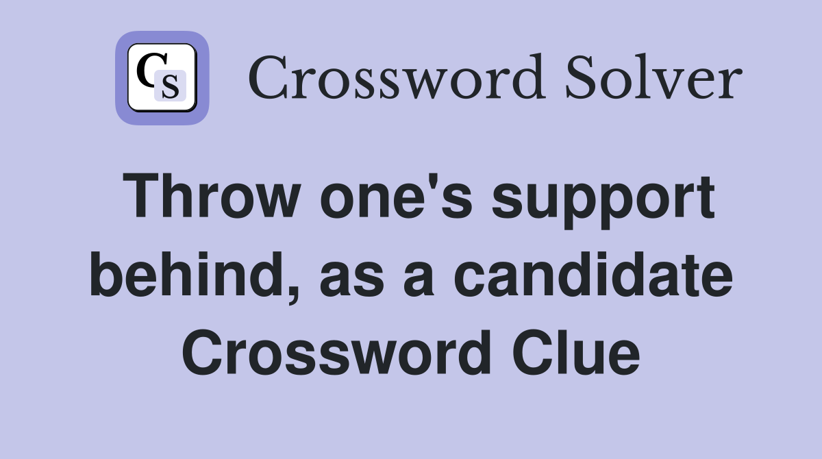 Throw one's support behind, as a candidate Crossword Clue