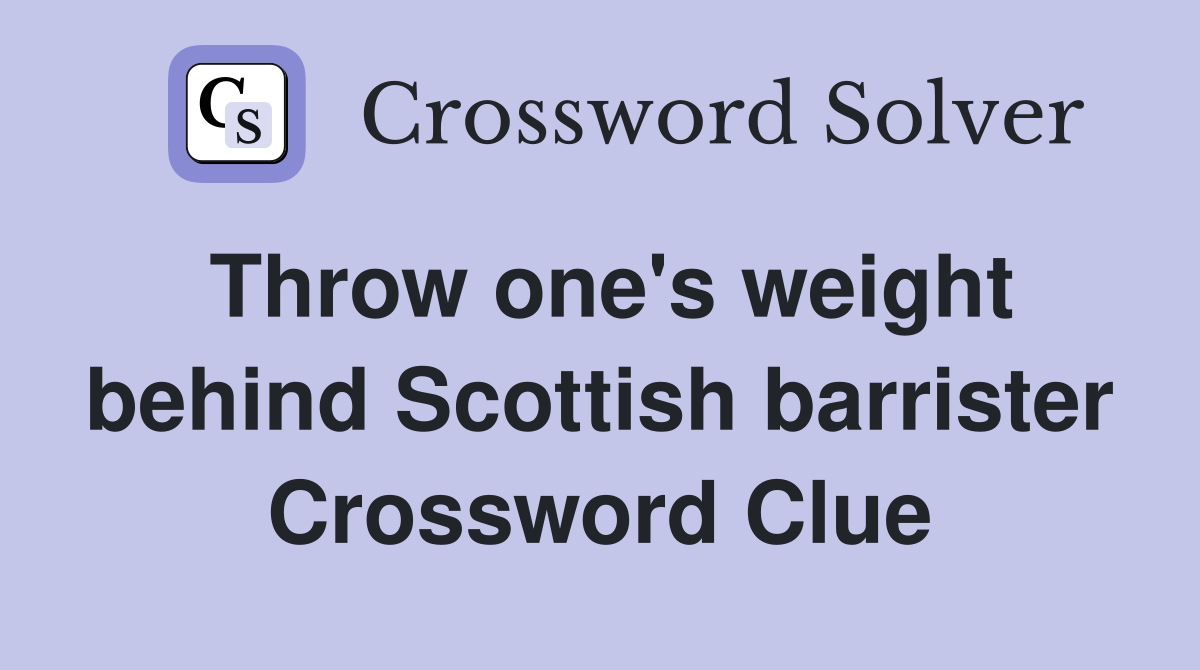 Throw one's weight behind Scottish barrister Crossword Clue
