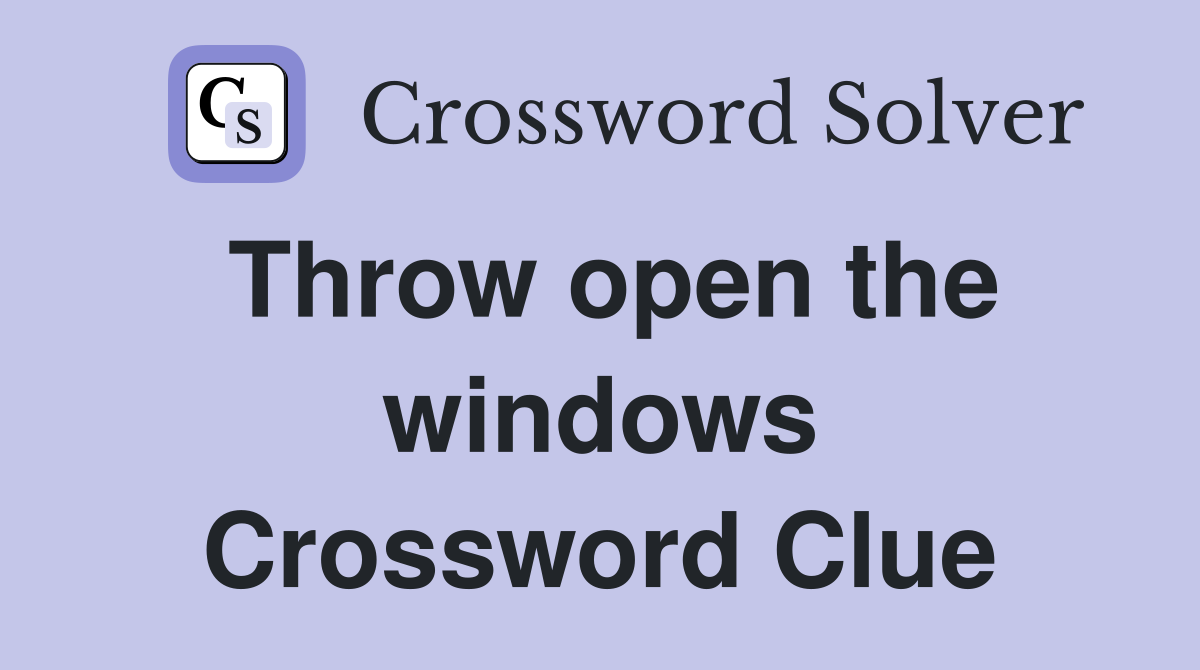 Throw open the windows Crossword Clue