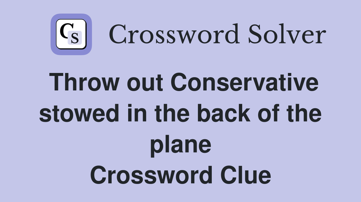 Throw out Conservative stowed in the back of the plane Crossword Clue