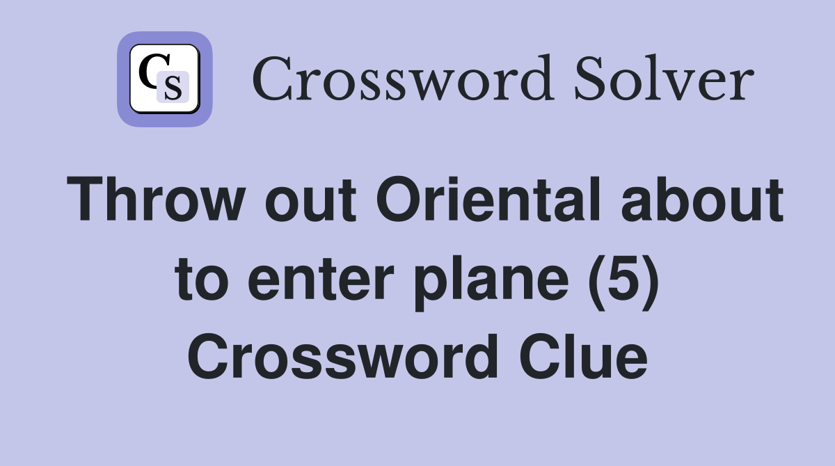 Throw out Oriental about to enter plane (5) Crossword Clue