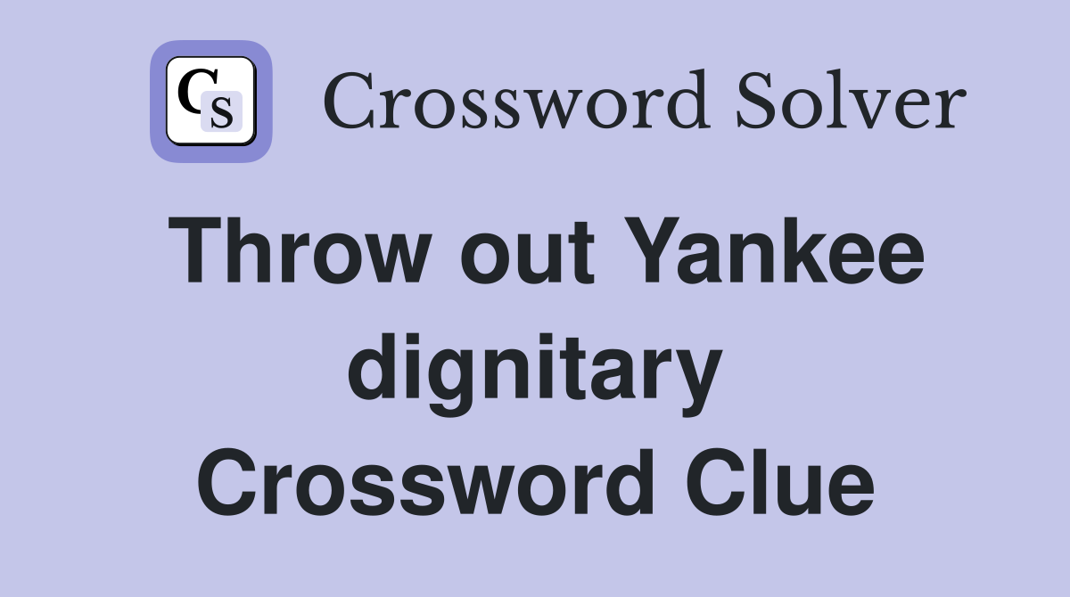 Throw out Yankee dignitary Crossword Clue