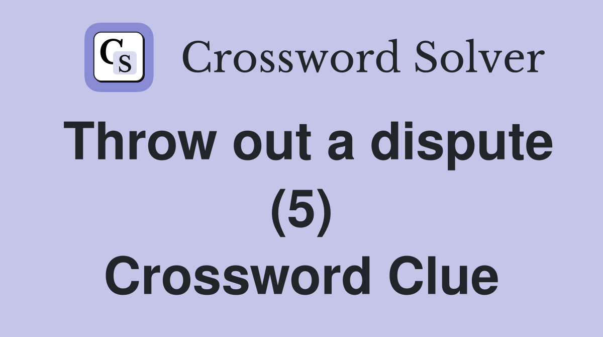 Throw out a dispute (5) Crossword Clue