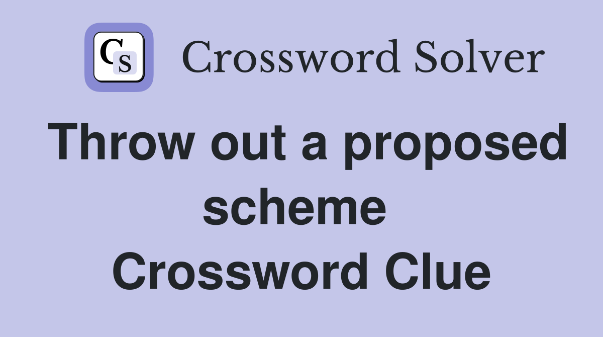 Throw out a proposed scheme  Crossword Clue