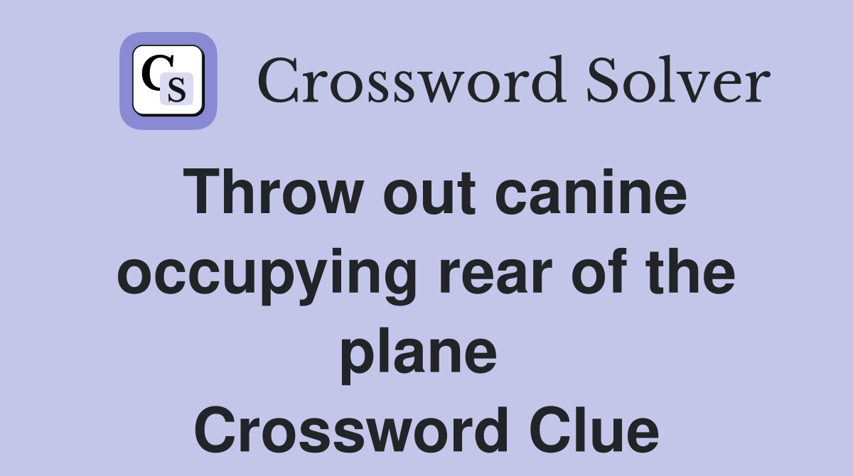 Throw out canine occupying rear of the plane  Crossword Clue