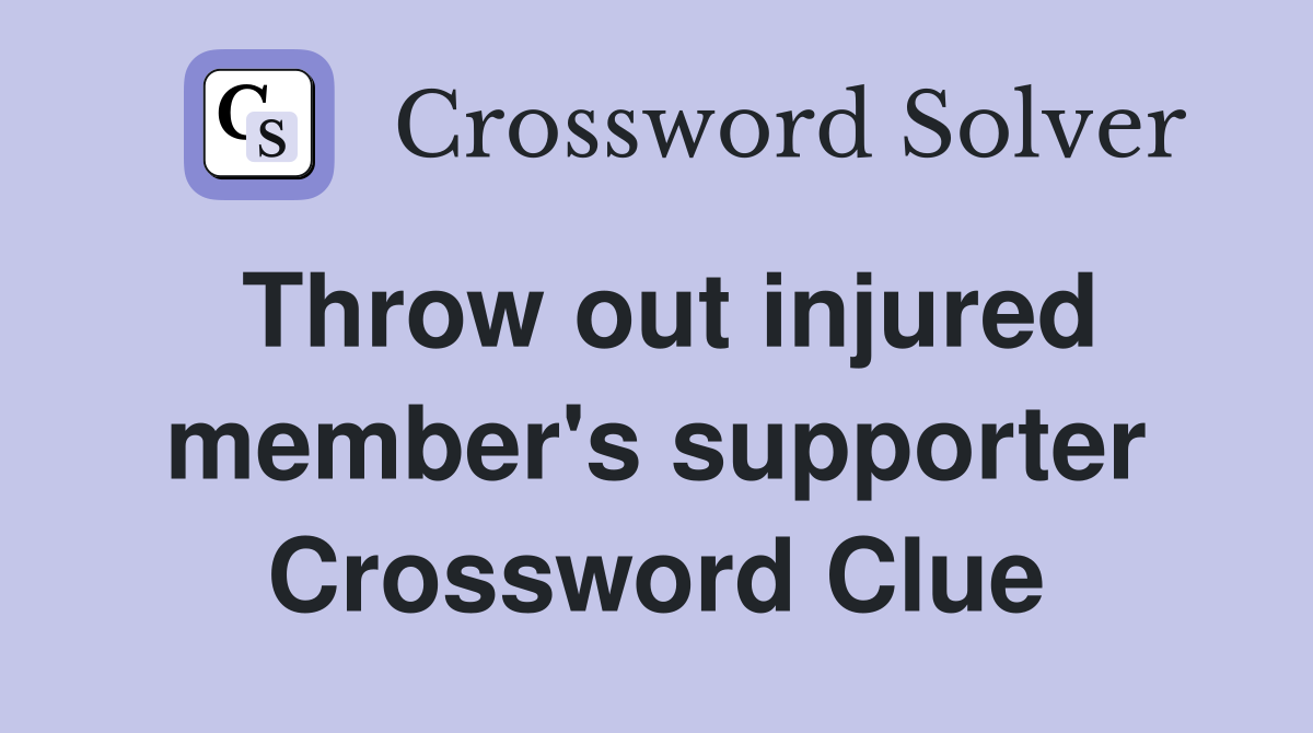 Throw out injured member's supporter Crossword Clue