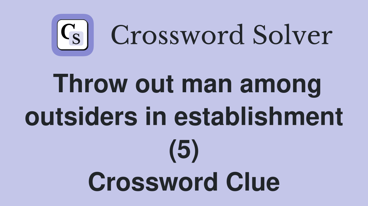 Throw out man among outsiders in establishment (5) Crossword Clue