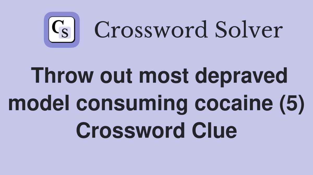 Throw out most depraved model consuming cocaine (5) Crossword Clue