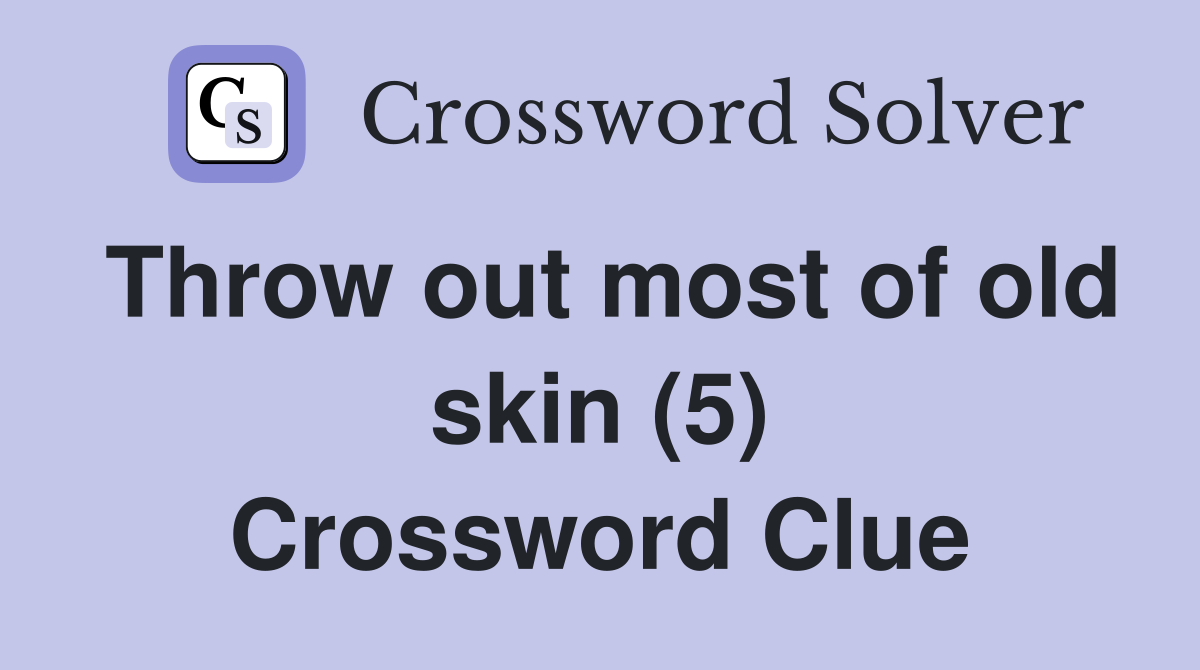 Throw out most of old skin (5) Crossword Clue