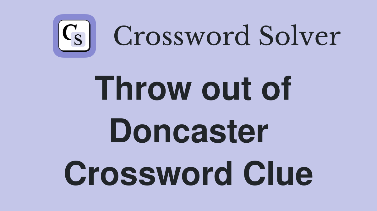 Throw out of Doncaster Crossword Clue