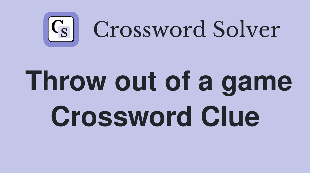 Throw out of a game Crossword Clue