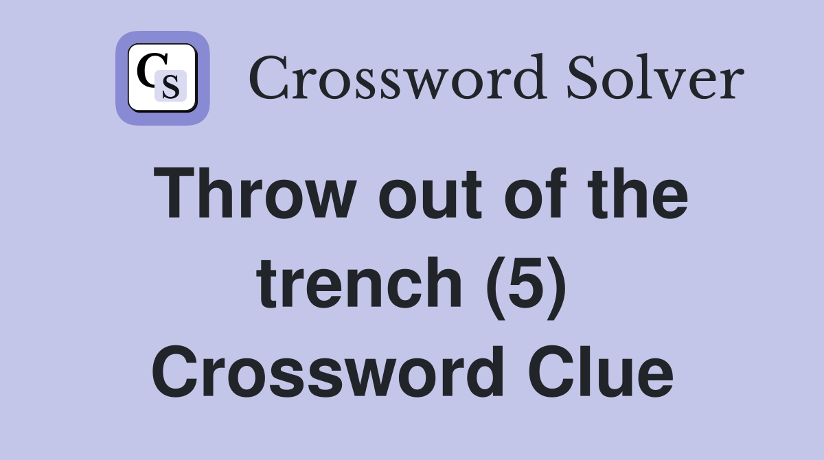 Throw out of the trench (5) Crossword Clue