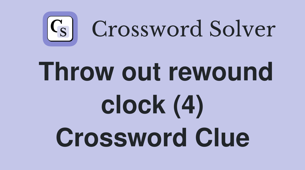Throw out rewound clock (4) Crossword Clue