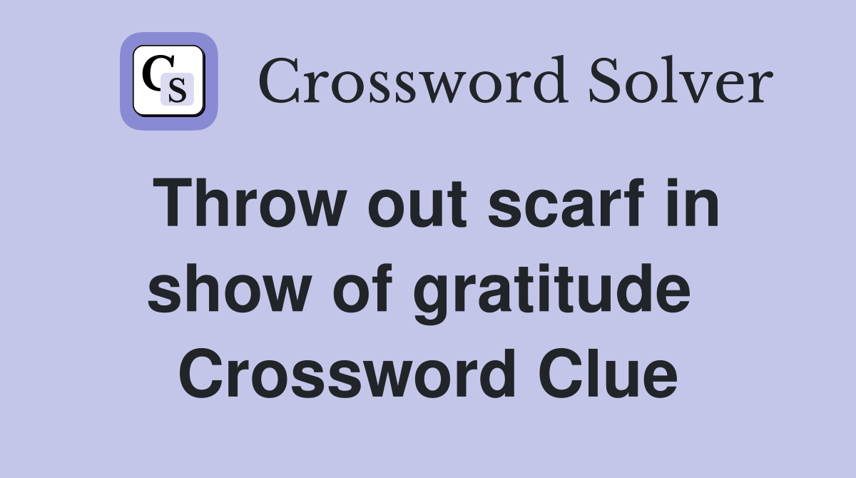 Throw out scarf in show of gratitude  Crossword Clue