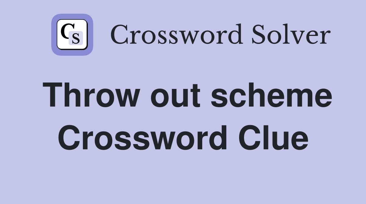 Throw out scheme Crossword Clue