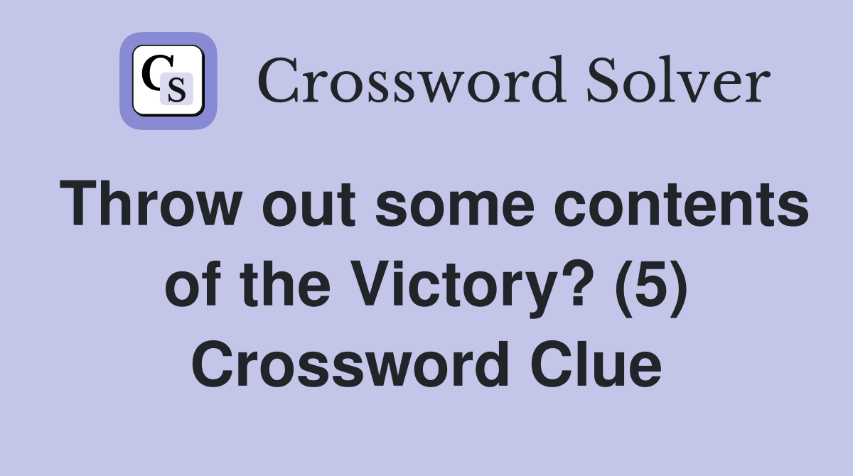 Throw out some contents of the Victory? (5) Crossword Clue
