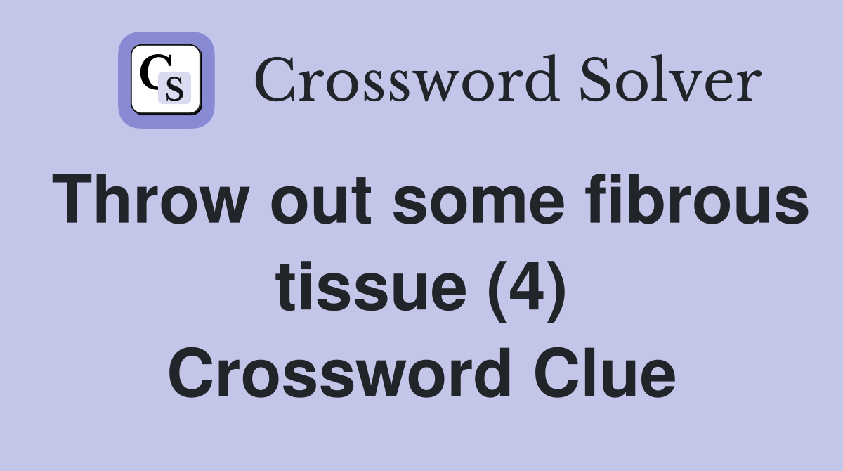 Throw out some fibrous tissue (4) Crossword Clue