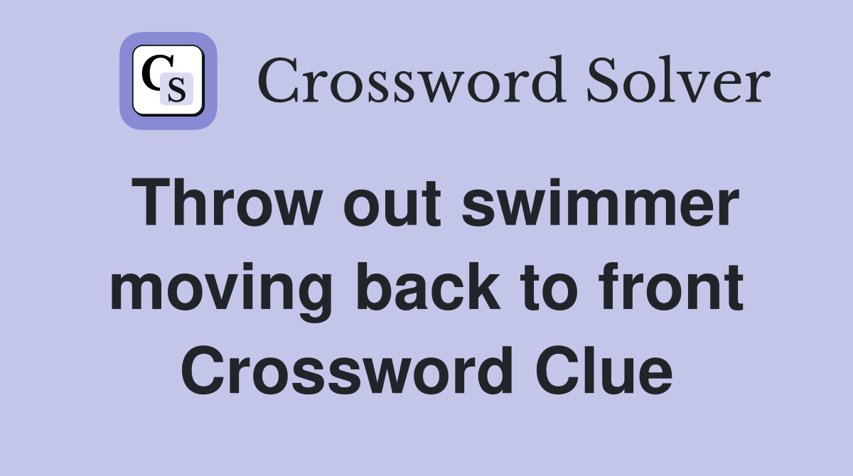 Throw out swimmer moving back to front Crossword Clue