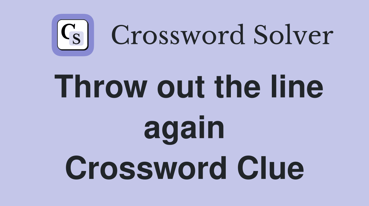 Throw out the line again Crossword Clue