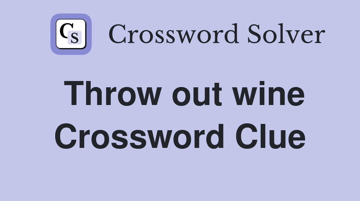 Throw out wine Crossword Clue