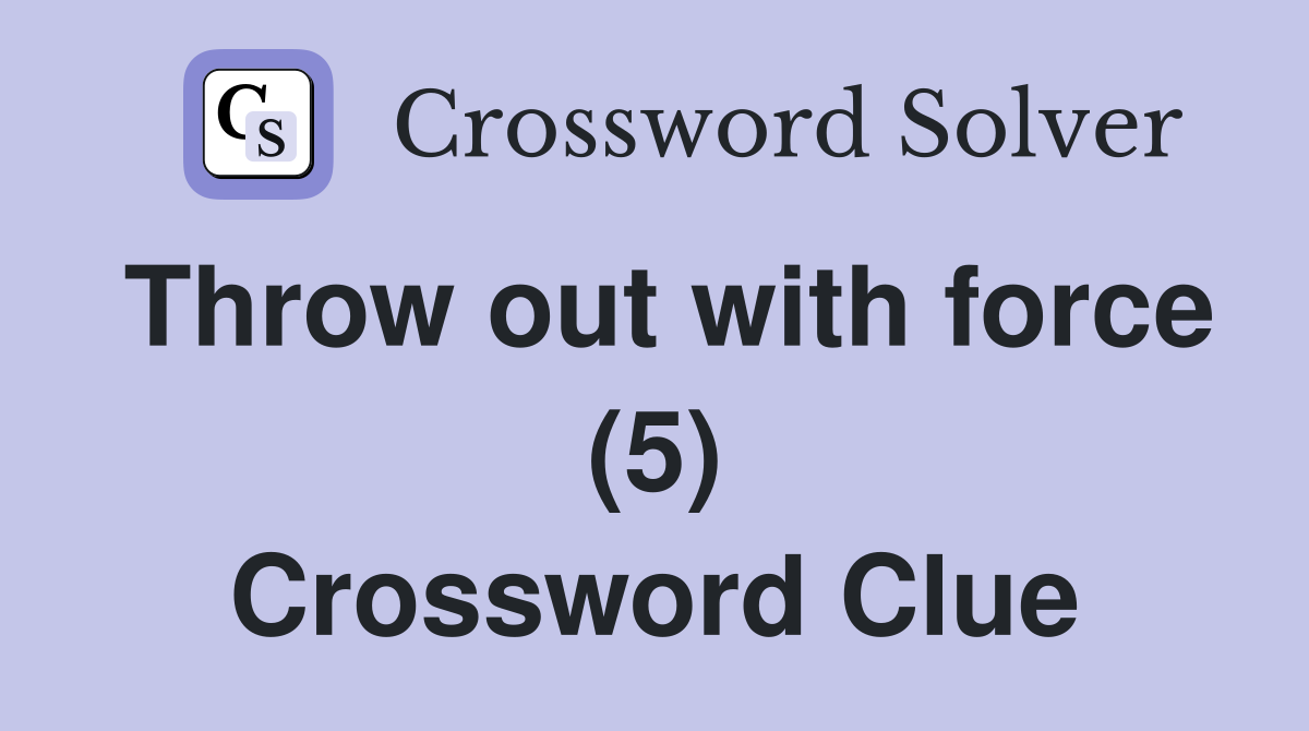 Throw out with force (5) Crossword Clue