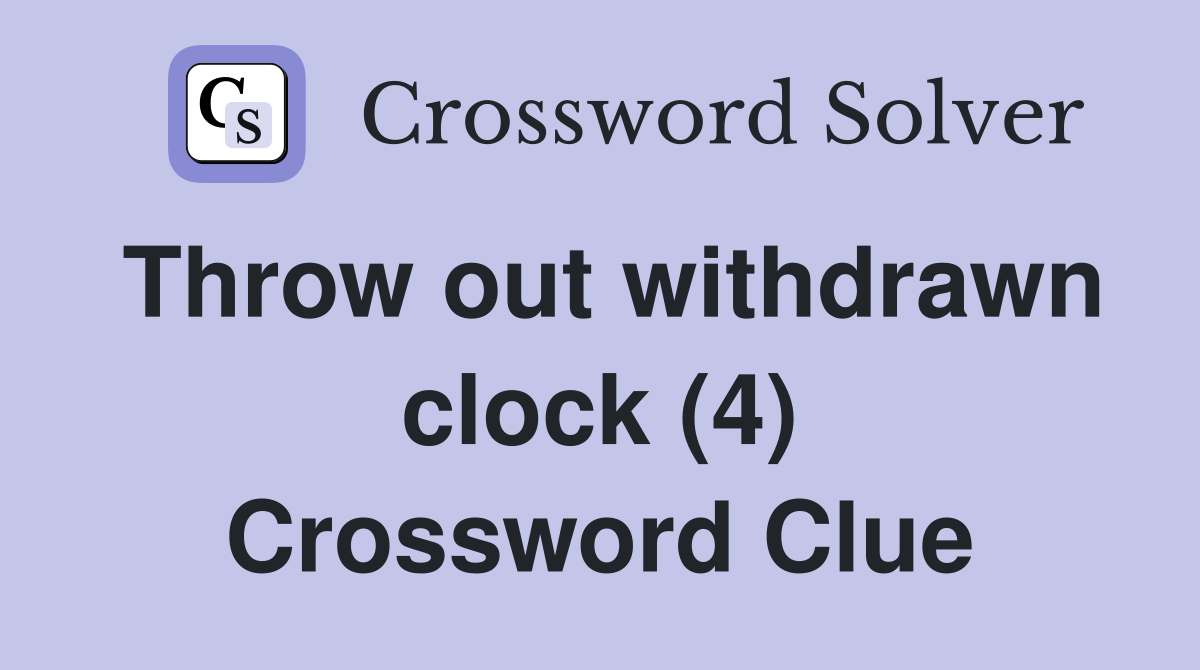 Throw out withdrawn clock (4) Crossword Clue