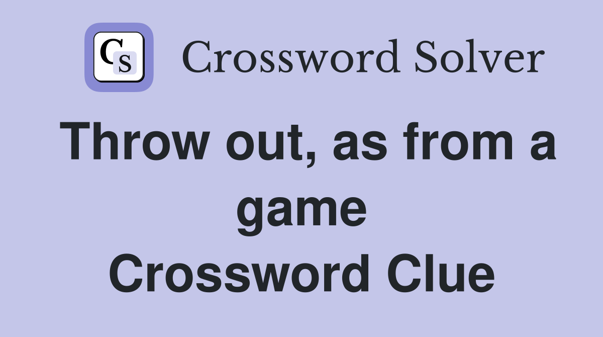 Throw out, as from a game Crossword Clue