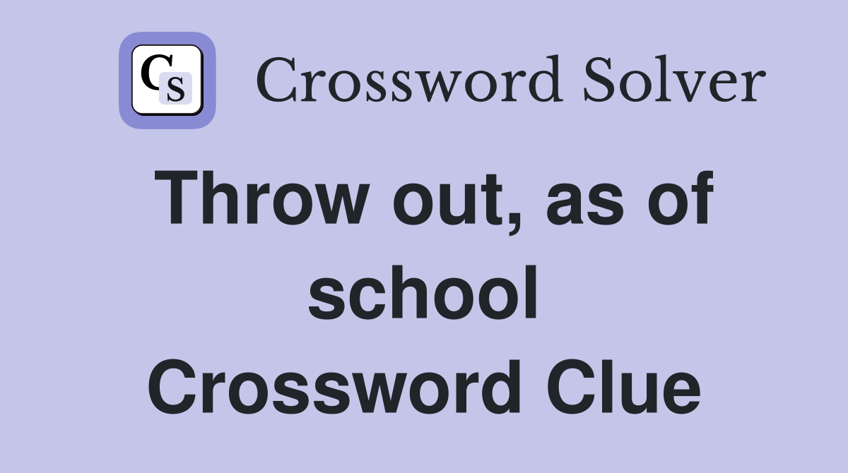 Throw out, as of school Crossword Clue