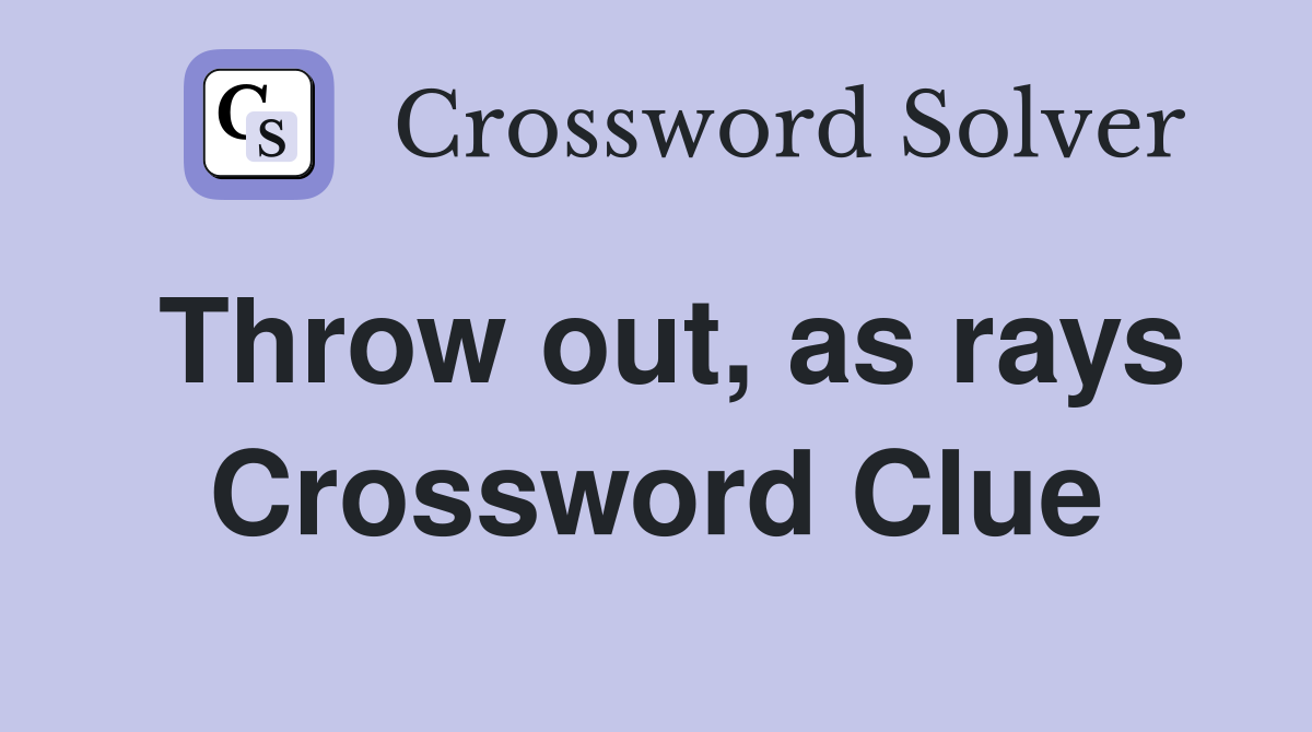 Throw out, as rays Crossword Clue