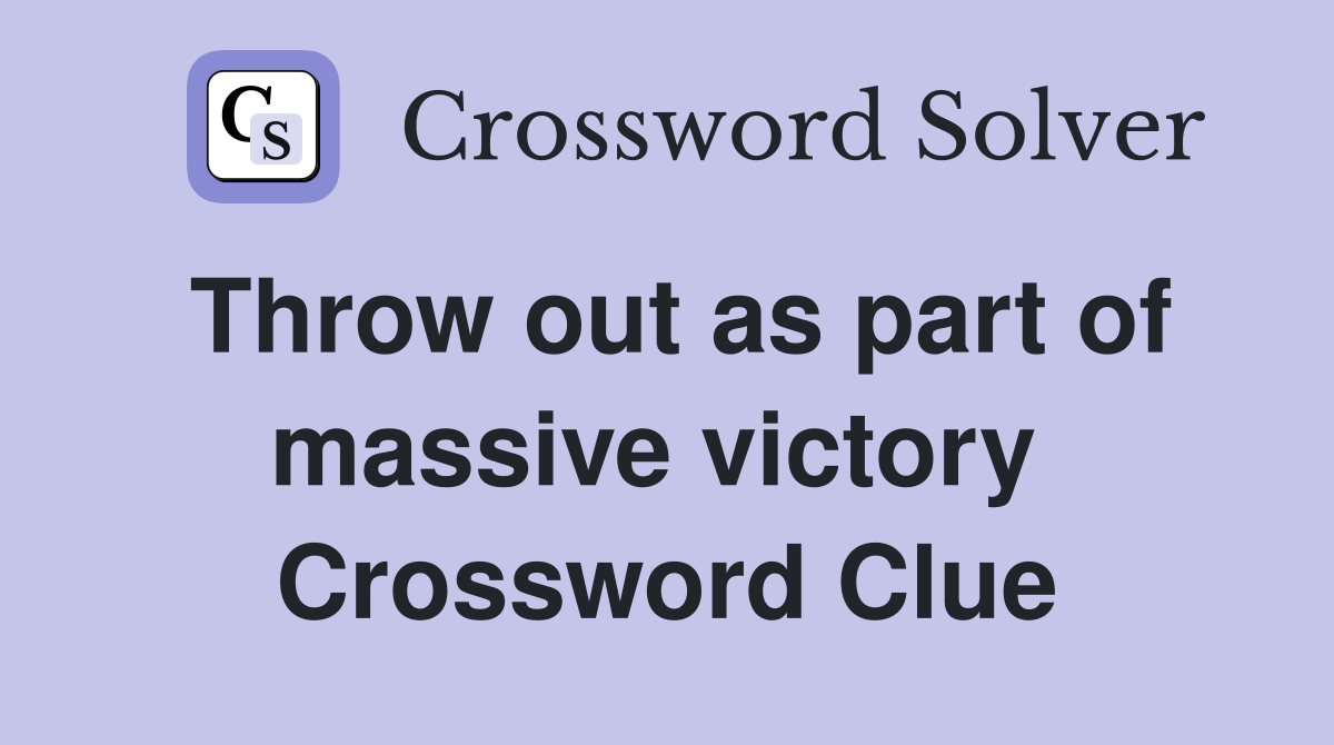 Throw out as part of massive victory  Crossword Clue