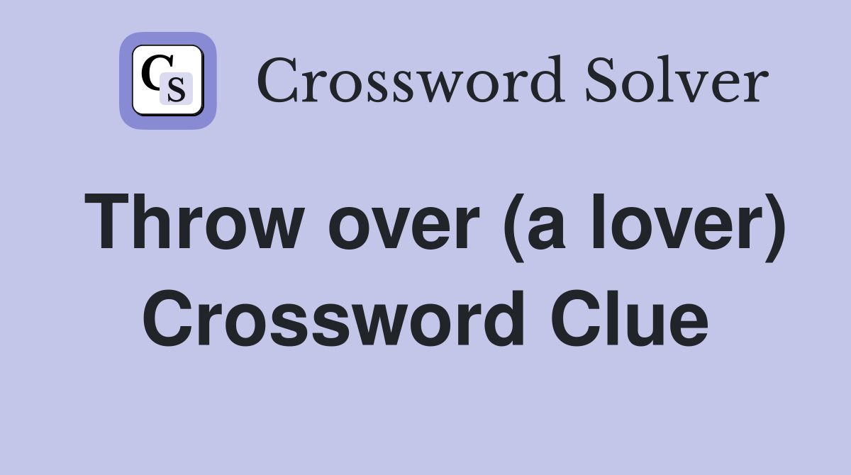 Throw over (a lover) Crossword Clue