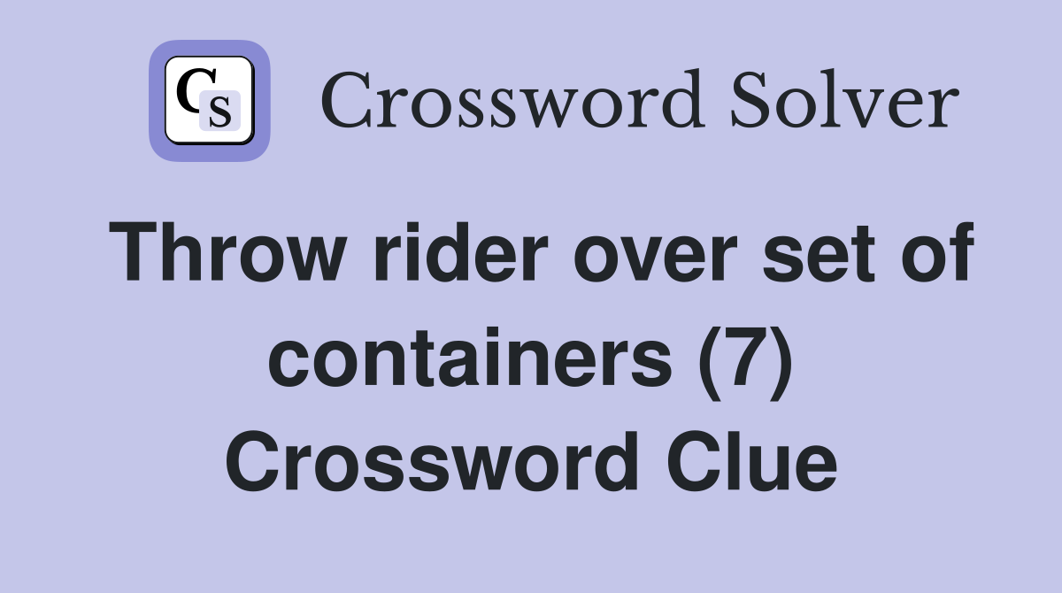 Throw rider over set of containers (7) Crossword Clue