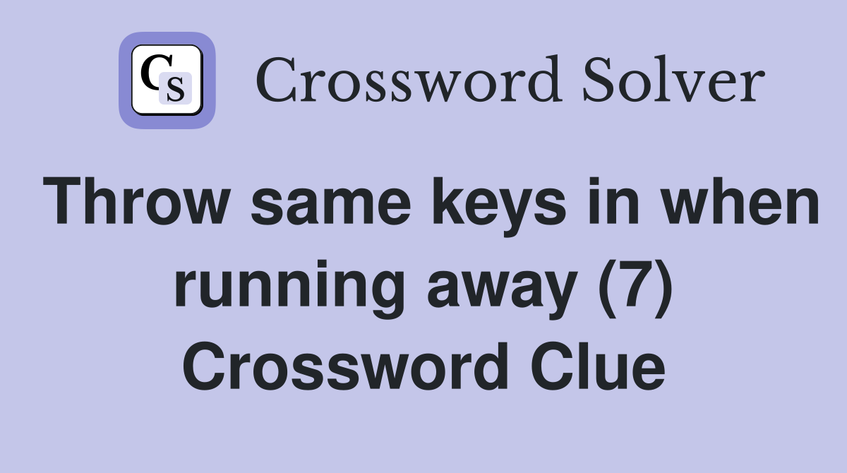 Throw same keys in when running away (7) Crossword Clue