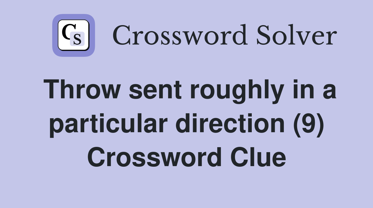 Throw sent roughly in a particular direction (9) Crossword Clue
