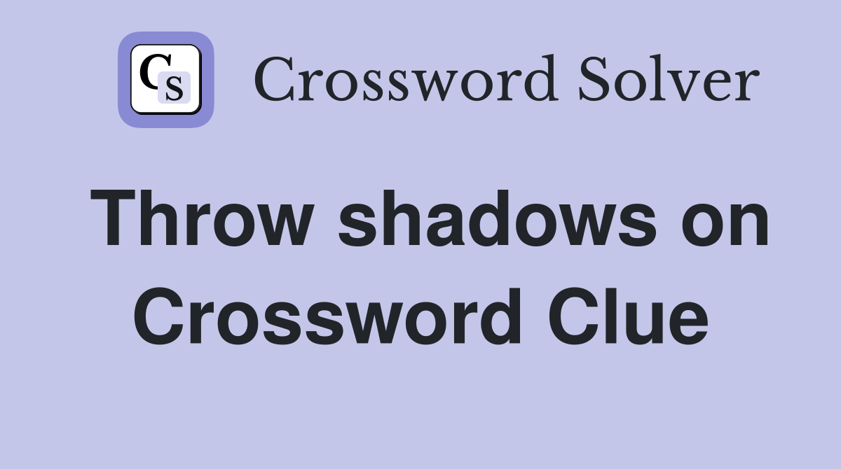 Throw shadows on Crossword Clue