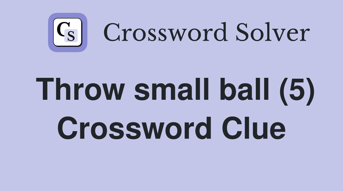 Throw small ball (5) Crossword Clue