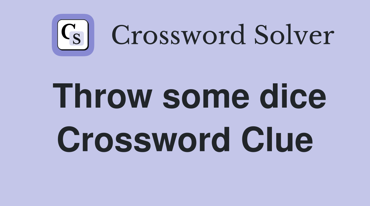 Throw some dice Crossword Clue