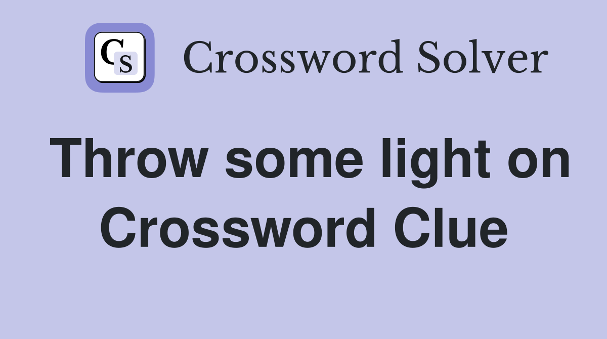 Throw some light on Crossword Clue