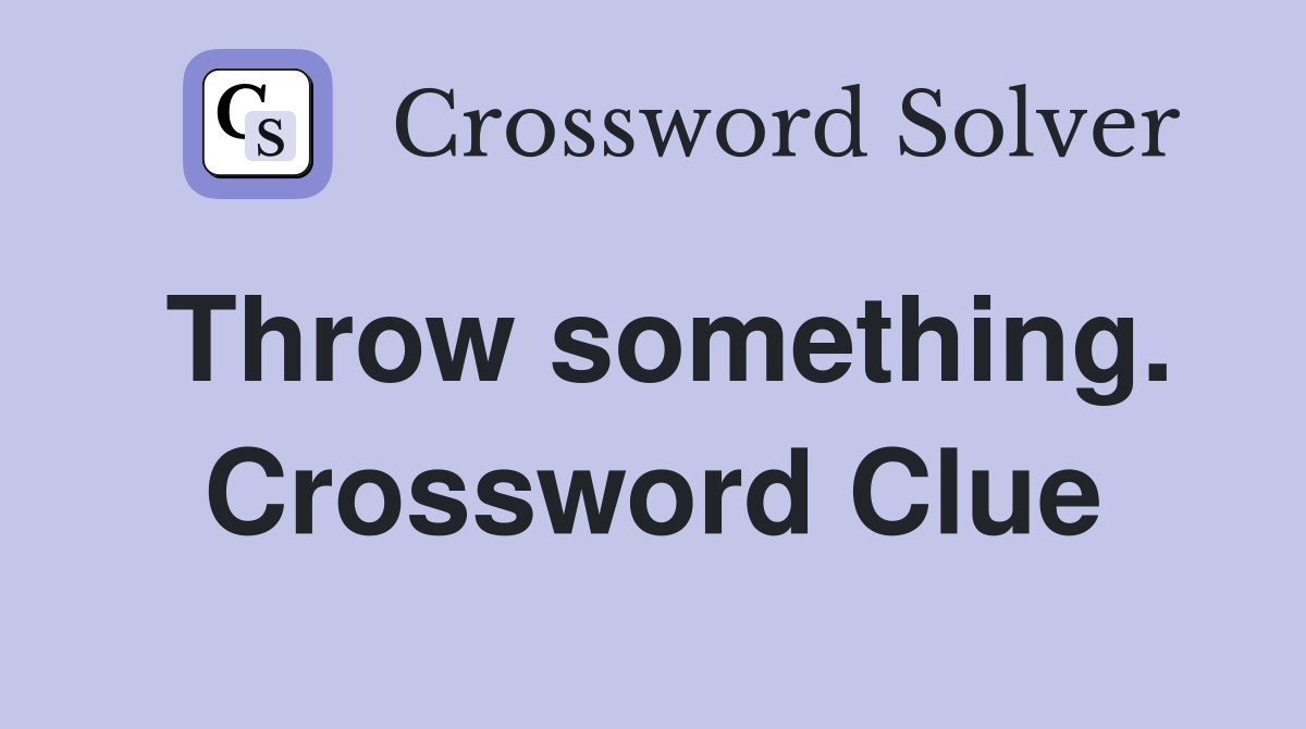 Throw something. Crossword Clue